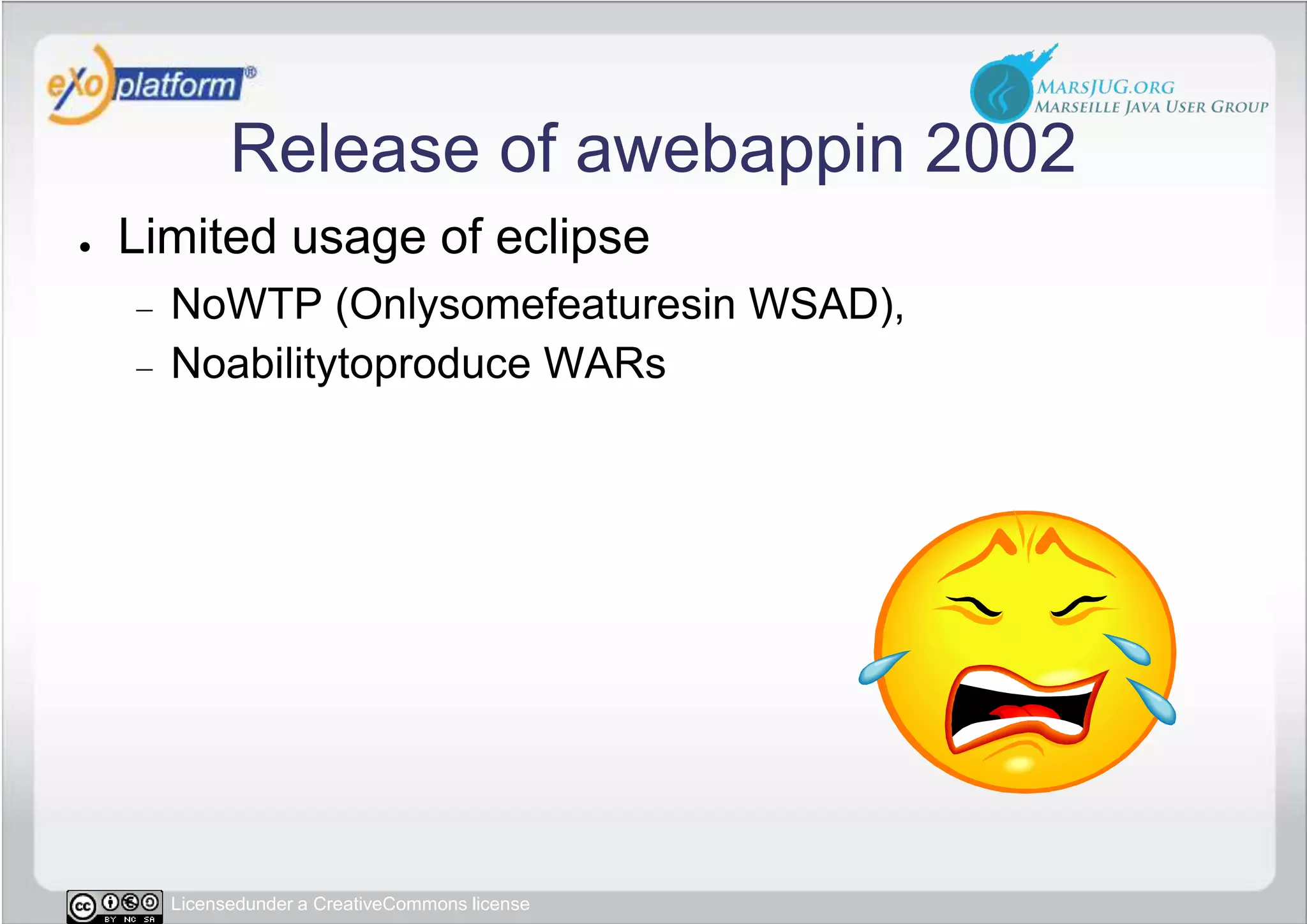 Release of awebappin 2002Limited usage of eclipseNoWTP (Onlysomefeaturesin WSAD),Noabilitytoproduce WARs