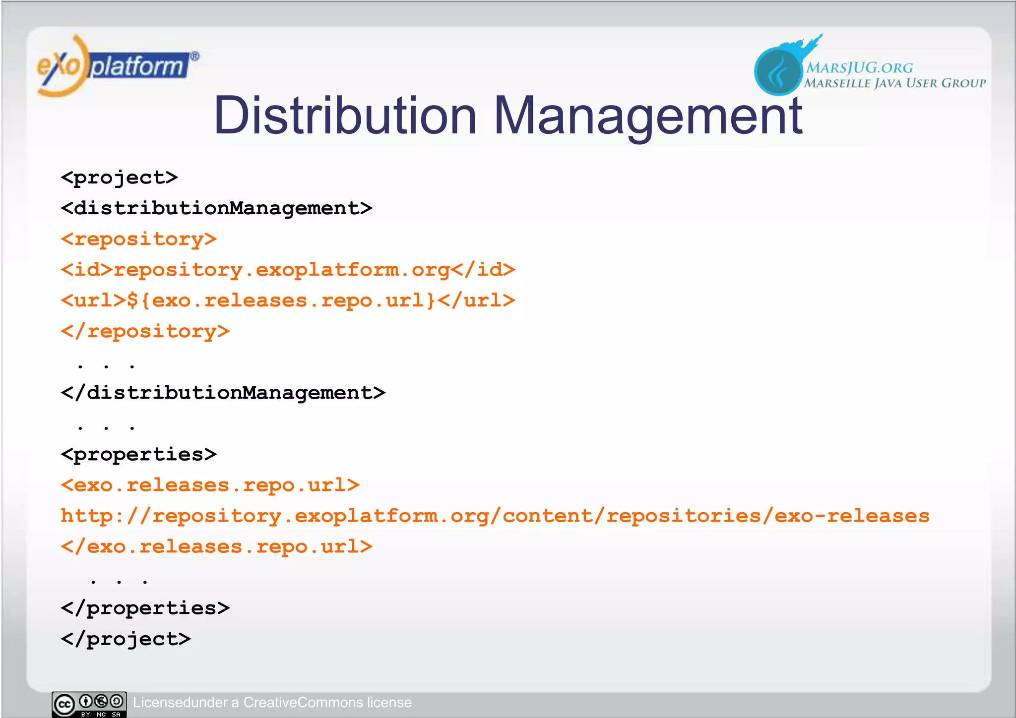Distribution Management&lt;project&gt; &lt;distributionManagement&gt;  &lt;repository&gt;   &lt;id&gt;repository.exoplatform.org&lt;/id&gt;   &lt;url&gt;${exo.releases.repo.url}&lt;/url&gt;  &lt;/repository&gt; . . . &lt;/distributionManagement&gt; . . .  &lt;properties&gt;&lt;exo.releases.repo.url&gt;http://repository.exoplatform.org/content/repositories/exo-releases  &lt;/exo.releases.repo.url&gt;  . . . &lt;/properties&gt;&lt;/project&gt;