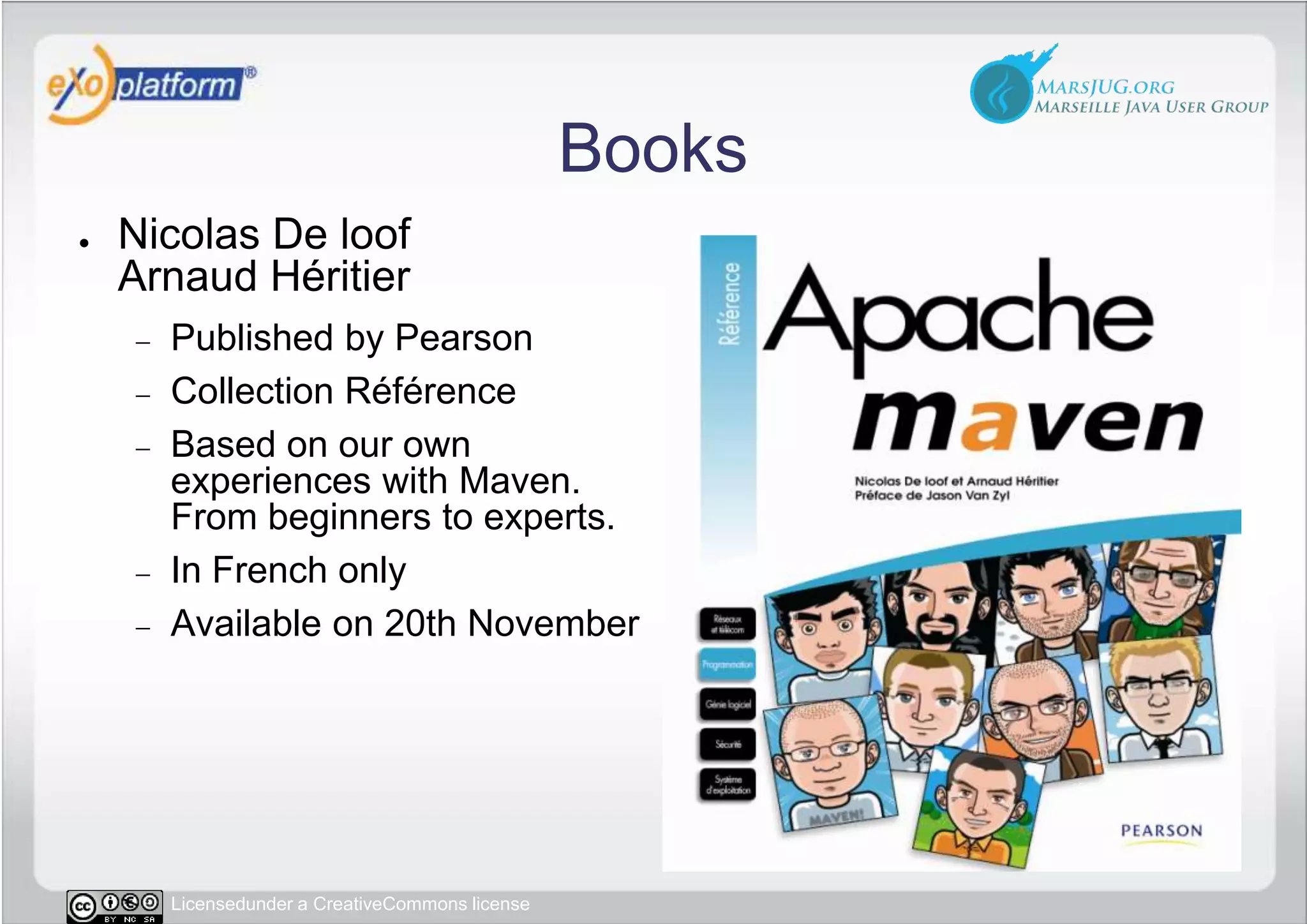 BooksNicolas De loofArnaud HéritierPublished by PearsonCollection RéférenceBased on our own experiences with Maven. From beginners to experts.In French onlyAvailable on 20th November