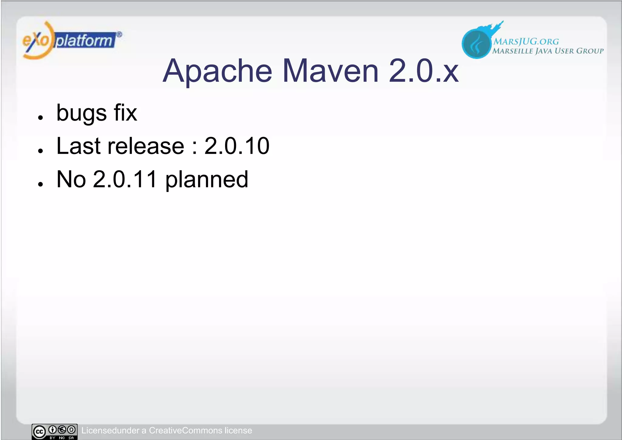 Apache Maven 2.0.xbugs fixLast release : 2.0.10No 2.0.11 planned