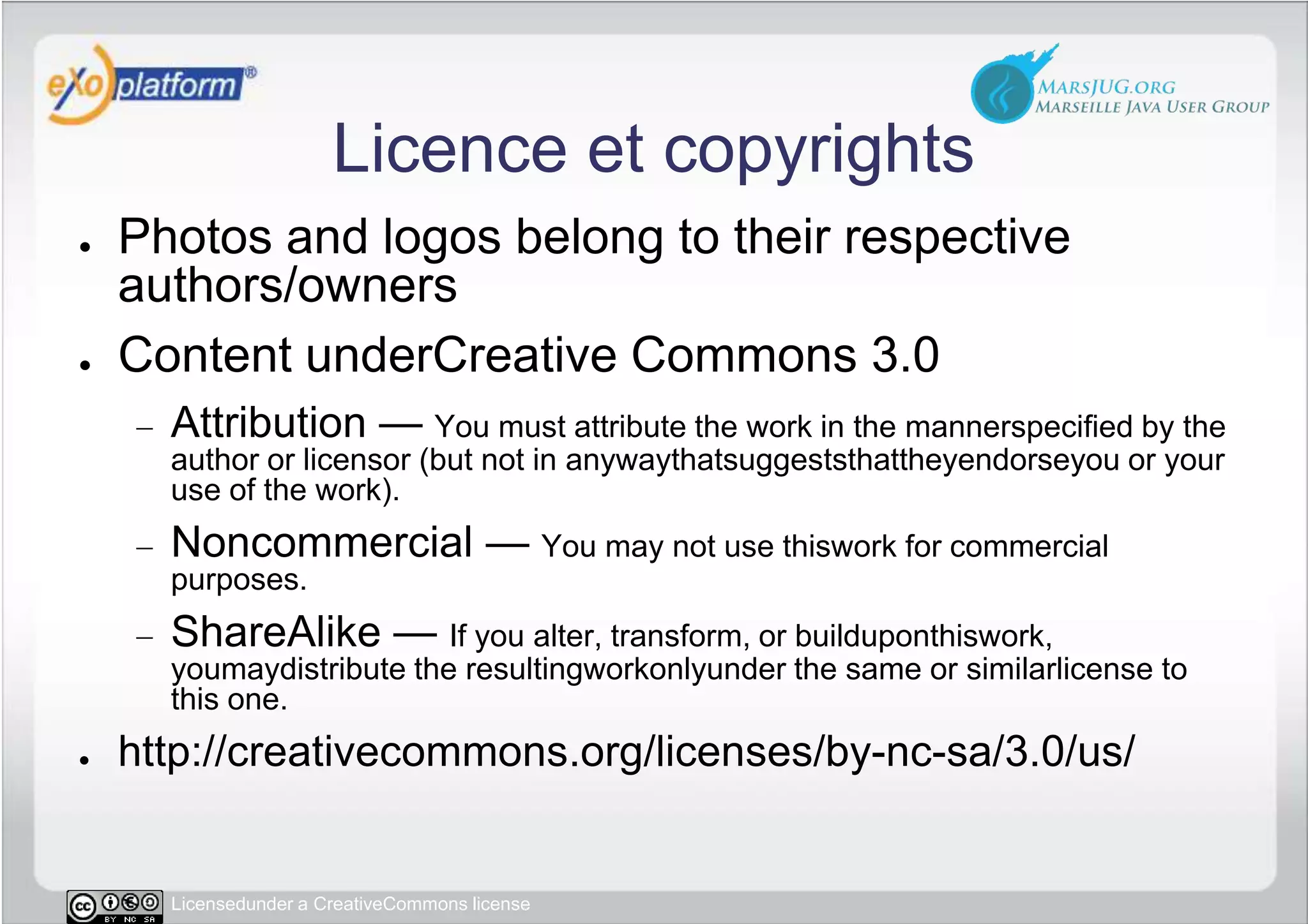 Licence et copyrightsPhotos and logos belong to their respective authors/ownersContent underCreative Commons 3.0Attribution — You must attribute the work in the mannerspecified by the author or licensor (but not in anywaythatsuggeststhattheyendorseyou or your use of the work).Noncommercial — You may not use thiswork for commercial purposes.ShareAlike — If you alter, transform, or builduponthiswork, youmaydistribute the resultingworkonlyunder the same or similarlicense to this one.http://creativecommons.org/licenses/by-nc-sa/3.0/us/