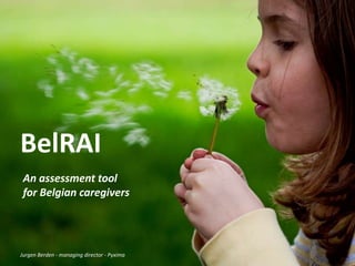 BelRAI An assessment tool  for Belgian caregivers Jurgen Berden - managing director - Pyxima 