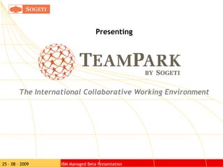 Presenting The International Collaborative Working Environment 25 – 08 – 2009     IBM Managed Beta Presentation 