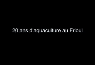 20 ans d’aquaculture au Frioul 