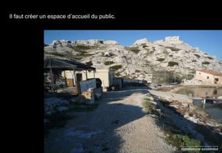 Installations existantes Il faut créer un espace d’accueil du public. 