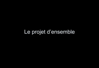 Le projet d’ensemble 