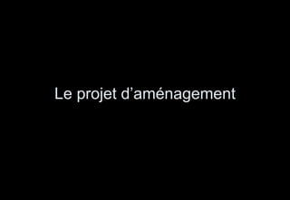 Le projet d’aménagement 