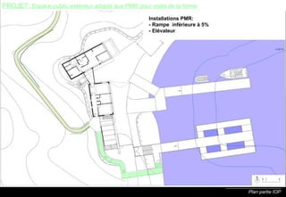Plan partie IOP PROJET:  Espace public extérieur adapté aux PMR pour visite de la ferme Installations PMR: - Rampe  inférieure à 5% - Elévateur 