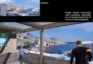 Vue projet Existant Projet : espace  sous treille avec panneaux explicatifs sur le fonctionnement de la ferme et vidéo-projection. 