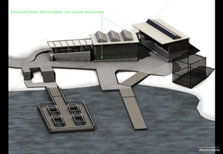 Axonométrie Structure bois, démontable, sur ruines existantes 