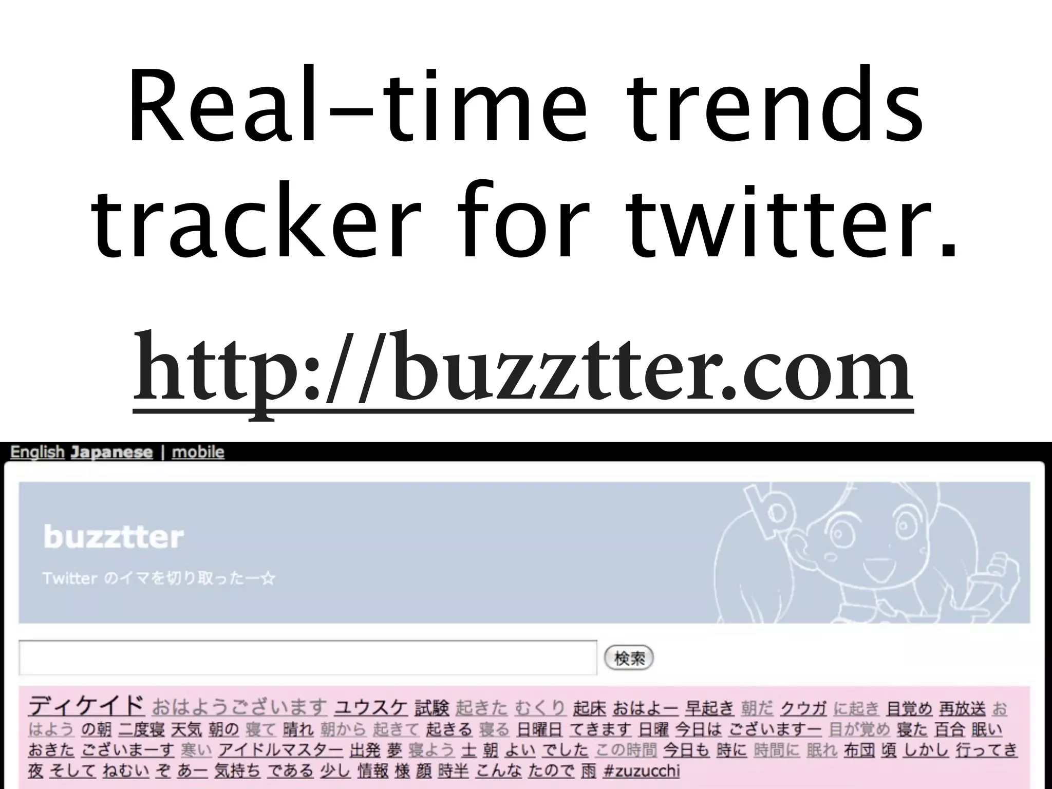 Real-time trends
tracker for twitter.
 http://buzztter.com
 