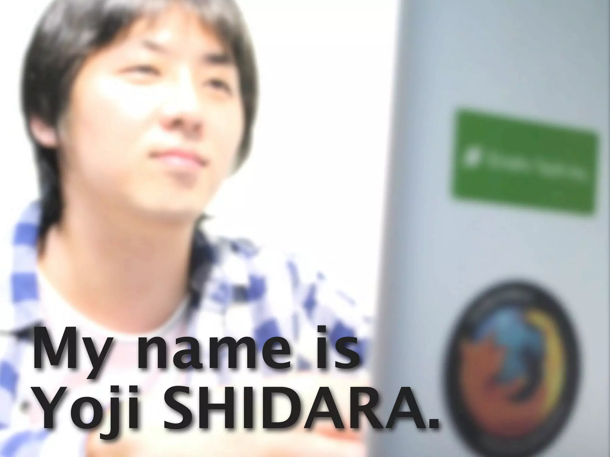 My name is
Yoji SHIDARA.
 