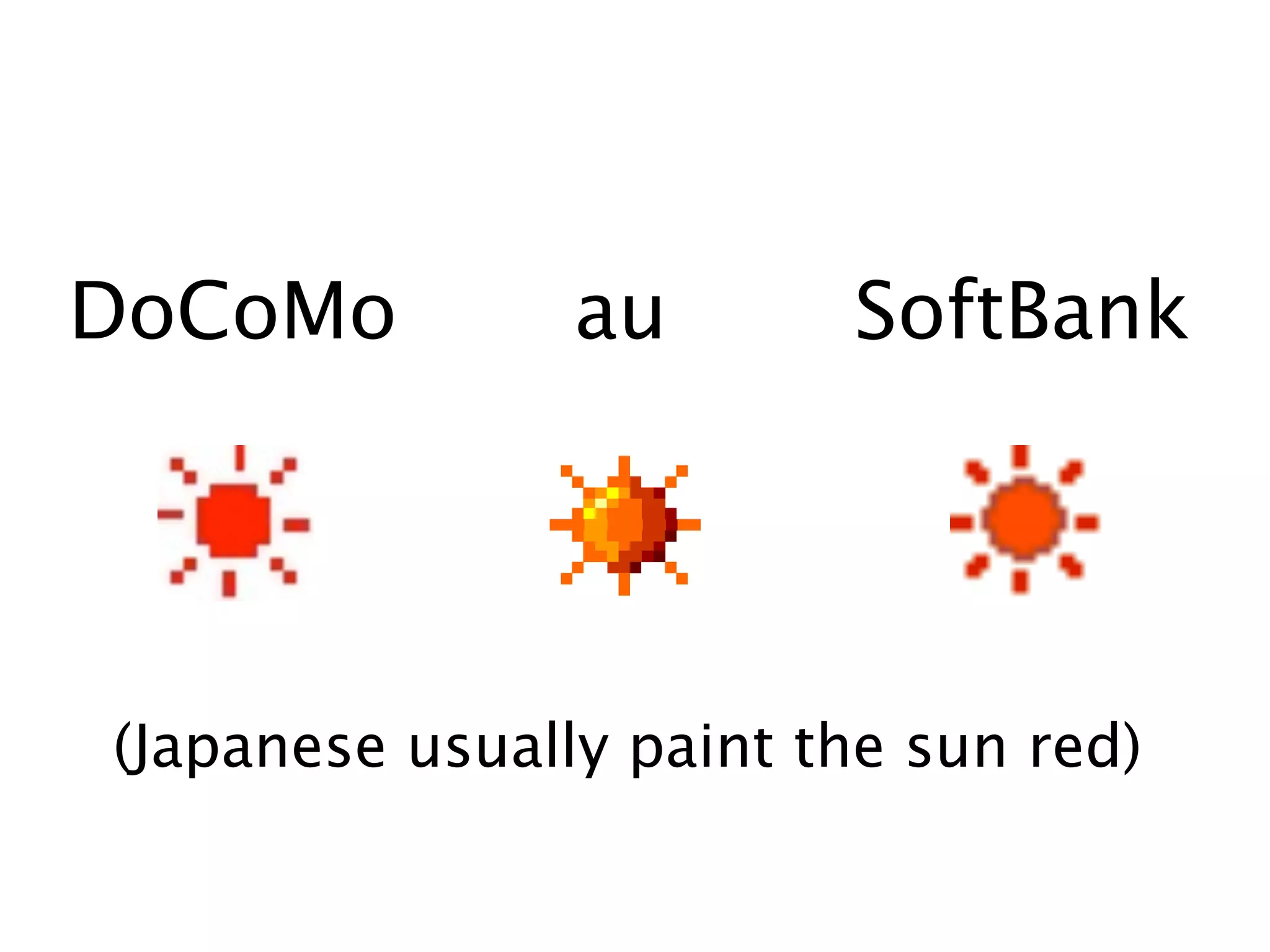 >A
DoCoMo          au       SoftBank

    >>

(Japanese usually paint the sun red)

    ><
 