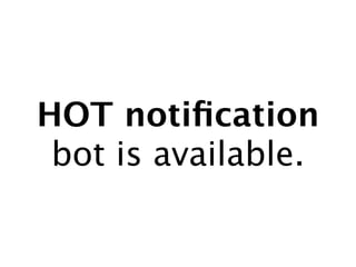 HOT notiﬁcation
 bot is available.
 