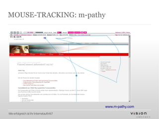 MOUSE-TRACKING: m-pathy




                                            www.m-pathy.com
Wie erfolgreich ist Ihr Internetauftritt?
 