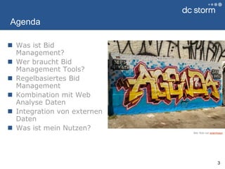 AgendaWas ist Bid Management?Wer braucht Bid Management Tools?Regelbasiertes Bid ManagementKombination mit Web Analyse DatenIntegration von externen DatenWas ist mein Nutzen?3Bild: flickr von anarchosyn
