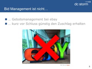 Bid Management ist nicht…… Gebotsmanagement bei ebay… kurz vor Schluss günstig den Zuschlag erhalten5Bild: flickr von liewcf