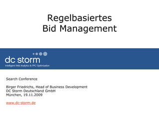 Regelbasiertes Bid Management Search Conference Birger Friedrichs, Head of Business Development DC Storm Deutschland GmbH München, 19.11.2009 www.dc-storm.de 