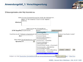 Anwendungsfall_1: Verschlagwortung


Erfassungsmaske unter http://econstor.eu




                                           SWIB09 – Semantic Web in Bibliotheken – Köln, 24./25.11.2009
 