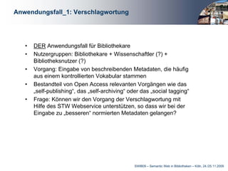 Anwendungsfall_1: Verschlagwortung




   Demo




                                     SWIB09 – Semantic Web in Bibliothe...