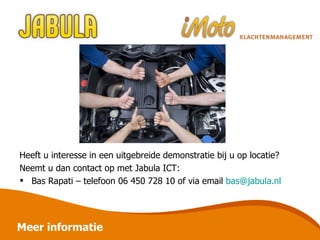 Meer informatie Heeft u interesse in een uitgebreide demonstratie bij u op locatie?  Neemt u dan contact op met Jabula ICT: Bas Rapati – telefoon 06 450 728 10 of via email  bas@ jabula.nl 