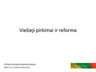Viešieji pirkimai ir reforma LR ūkio ministras Dainius Kreivys 2009-11-24, spaudos konferencija 