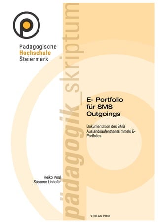 E- Portfolio
                   für SMS
                   Outgoings

                   Dokumentation des SMS
                   Auslandsaufenthaltes mittels E-
                   Portfolios




     Heiko Vogl
Susanne Linhofer
 