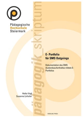 E- Portfolio
                   für SMS Outgoings

                   Dokumentation des SMS
                   Auslandsaufenthaltes mittels E-
                   Portfolios




     Heiko Vogl
Susanne Linhofer
 