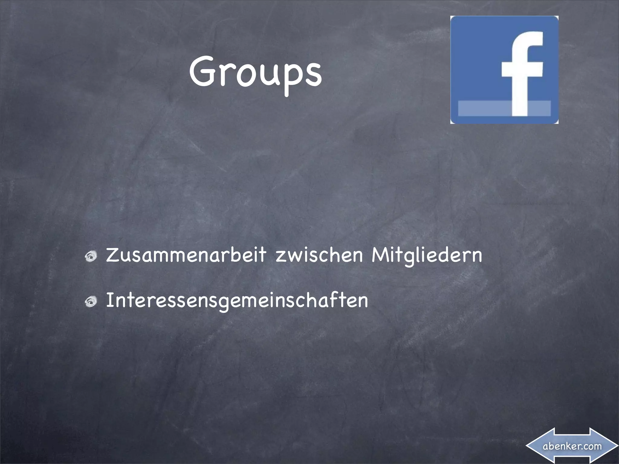Groups



Zusammenarbeit zwischen Mitgliedern

Interessensgemeinschaften




                                      abenker.com
 