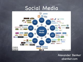 Social Media




           Alexander Benker
              abenker.com
 