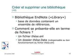 Créer et supprimer une bibliothèque  (1/2) <ul><li>Bibliothèque EndNote ( «Library» ) </li></ul><ul><ul><li>base de donnée...