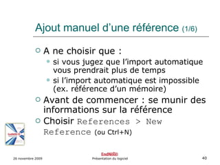 Ajout manuel d’une référence  (1/6) <ul><li>A ne choisir que : </li></ul><ul><ul><li>si vous jugez que l’import automatiqu...