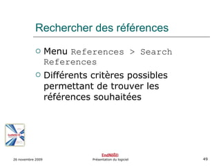 Rechercher des références <ul><li>Menu  References > Search References </li></ul><ul><li>Différents critères possibles per...