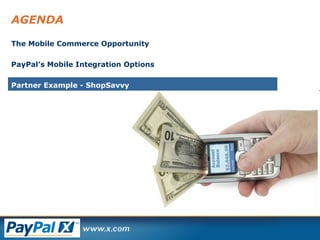 AGENDA The Mobile Commerce Opportunity PayPal’s Mobile Integration Options Partner Example - ShopSavvy 
