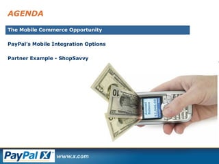 AGENDA The Mobile Commerce Opportunity PayPal’s Mobile Integration Options Partner Example - ShopSavvy 
