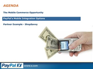 AGENDA The Mobile Commerce Opportunity PayPal’s Mobile Integration Options Partner Example - ShopSavvy 