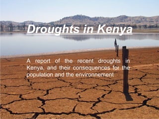 Droughts in Kenya A report of the recent droughts in Kenya, and their consequences for the population and the environnement 