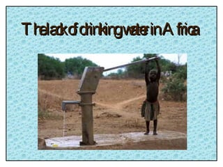The lack of drinking water in Africa 