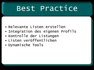 Best Practice Relevante Listen erstellen Integration des eigenen Profils Kontrolle der Listungen Listen veröffentlichen Dynamische Tools 
