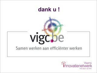 dank u !



        Titel seminarie

Samen werken aan efﬁciënter werken
 
