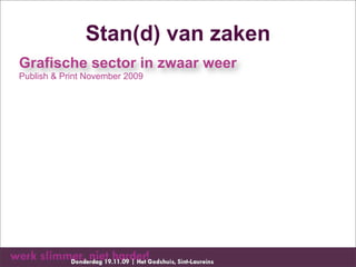 Stan(d) van zaken
Grafische sector in zwaar weer
Publish & Print November 2009
 