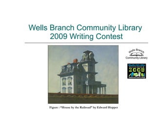 Wells Branch Community Library  2009 Writing Contest Figure : “House by the Railroad” by Edward Hopper 