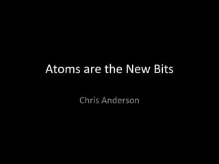 Atoms are the New Bits Chris Anderson 
