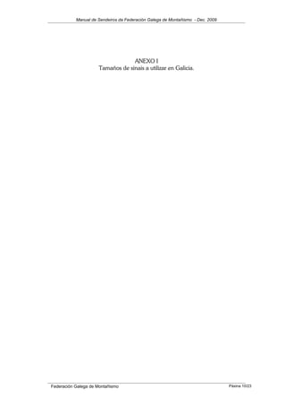 Manual de Sendeiros da Federación Galega de Montañismo - Dec. 2009
ANEXO I
Tamaños de sinais a utilizar en Galicia.
Federación Galega de Montañismo Páxina 10/23
 