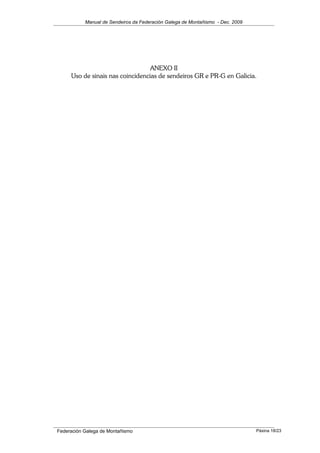 Manual de Sendeiros da Federación Galega de Montañismo - Dec. 2009
ANEXO II
Uso de sinais nas coincidencias de sendeiros GR e PR-G en Galicia.
Federación Galega de Montañismo Páxina 18/23
 
