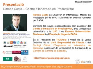 Presentació
  Ramon Costa – Centre d’Innovació en Productivitat
                               Ramon Costa és Enginyer en ...