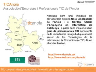 TICAnoia
  Associació d’Empreses i Professionals TIC de l’Anoia

                                            Nascuda com u...
