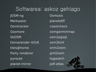 OSM: nola kargatu datuak Ortofoto gainean. Kontuz baimenekin ! GPS arrastoak erabilita Kalean datuak bilduta Informazio ofiziala (lege eta normak) 