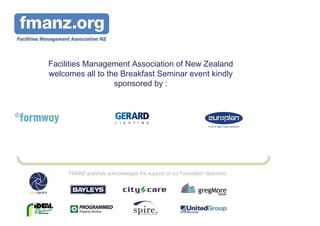 Facilities Management Association of New Zealand
welcomes all to the Breakfast Seminar event kindly
                  sponsored by :
 