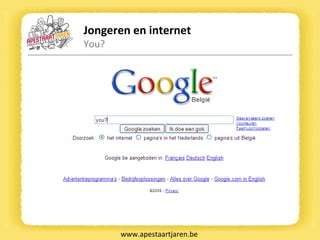 Jongeren en internet You? www.apestaartjaren.be 